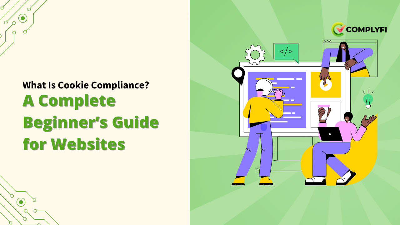 What Is Cookie Compliance? A Complete Beginner’s Guide for Websites