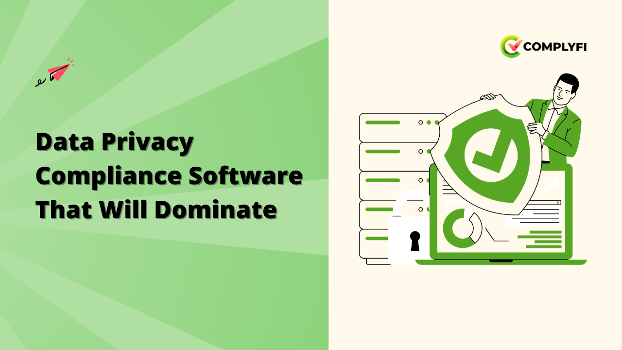 Data Privacy Compliance Software That Will Dominate